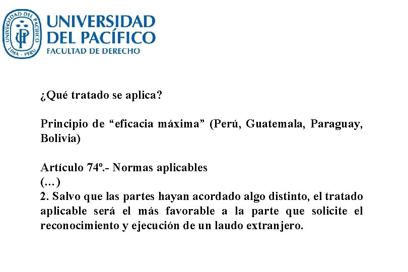¿Qué tratado se aplica? Principio de “eficacia máxima” (Perú, Guatemala, Paraguay, Bolivia) Artículo 74º.