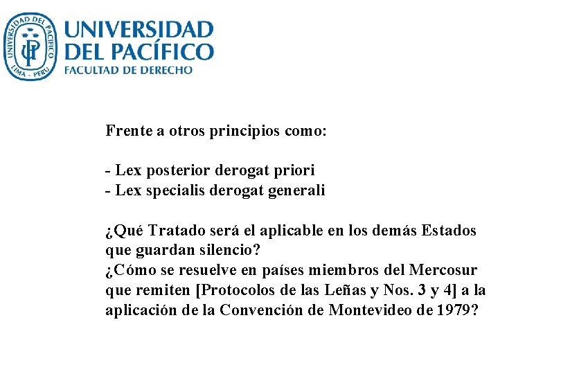 Frente a otros principios como: - Lex posterior derogat priori - Lex specialis derogat