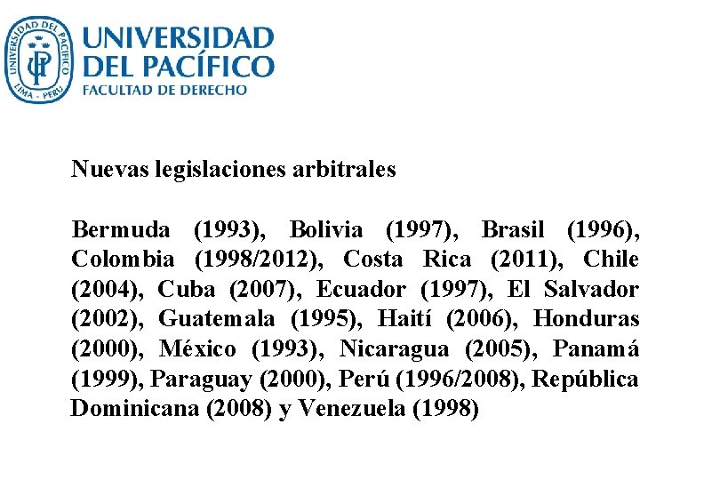 Nuevas legislaciones arbitrales Bermuda (1993), Bolivia (1997), Brasil (1996), Colombia (1998/2012), Costa Rica (2011),