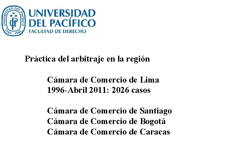 Práctica del arbitraje en la región Cámara de Comercio de Lima 1996 -Abril 2011: