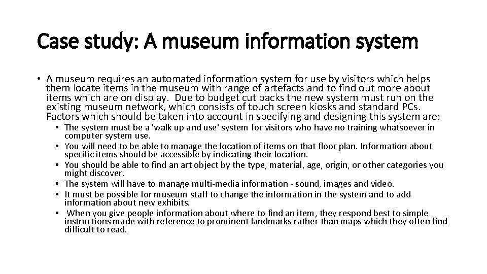 Case study: A museum information system • A museum requires an automated information system