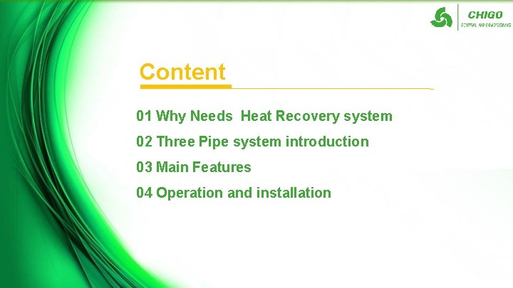 Content 01 Why Needs Heat Recovery system 02 Three Pipe system introduction 03 Main