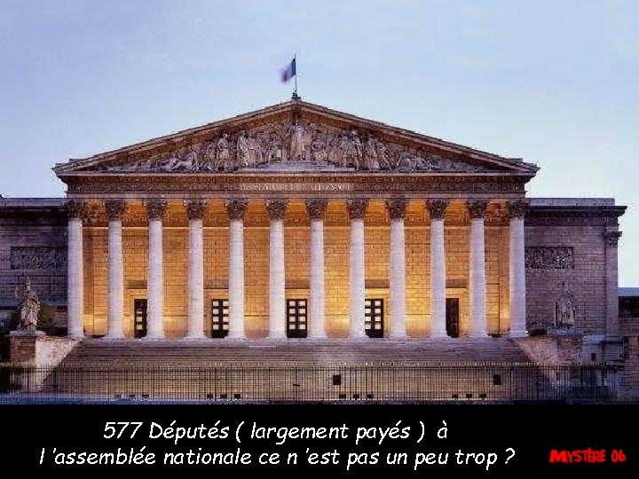 577 Députés ( largement payés ) à l ’assemblée nationale ce n ’est pas 577 Députés ( largement payés ) à l ’assemblée nationale ce n ’est pas