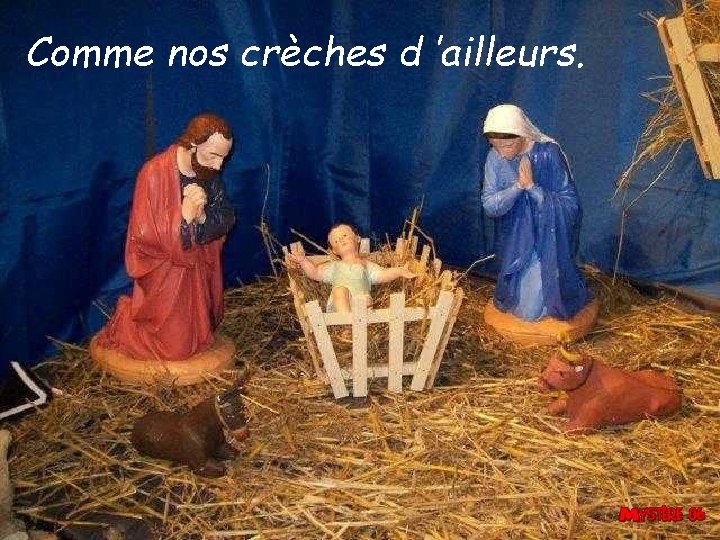 Comme nos crèches d ’ailleurs. 