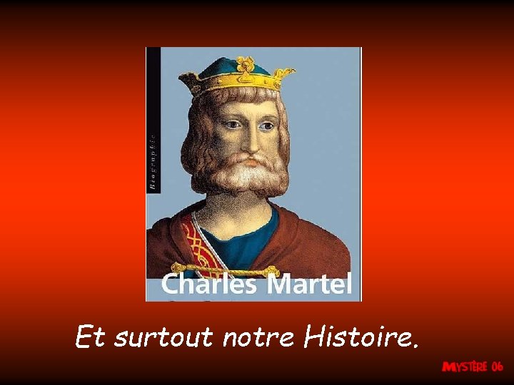 Et surtout notre Histoire. 