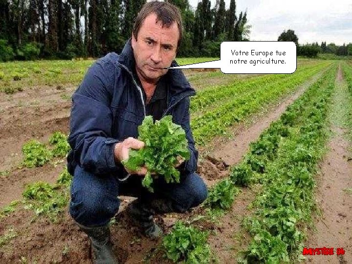 Votre Europe tue notre agriculture. 