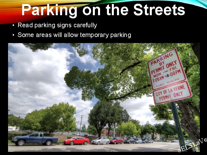 Parking on the Streets • Read parking signs carefully • Some areas will allow