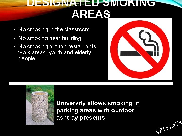 DESIGNATED SMOKING AREAS • No smoking in the classroom • No smoking near building