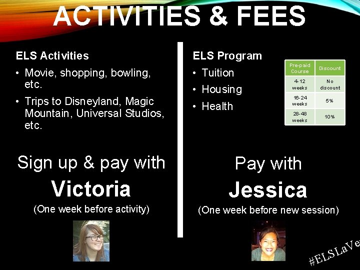 ACTIVITIES & FEES ELS Activities • Movie, shopping, bowling, etc. • Trips to Disneyland,