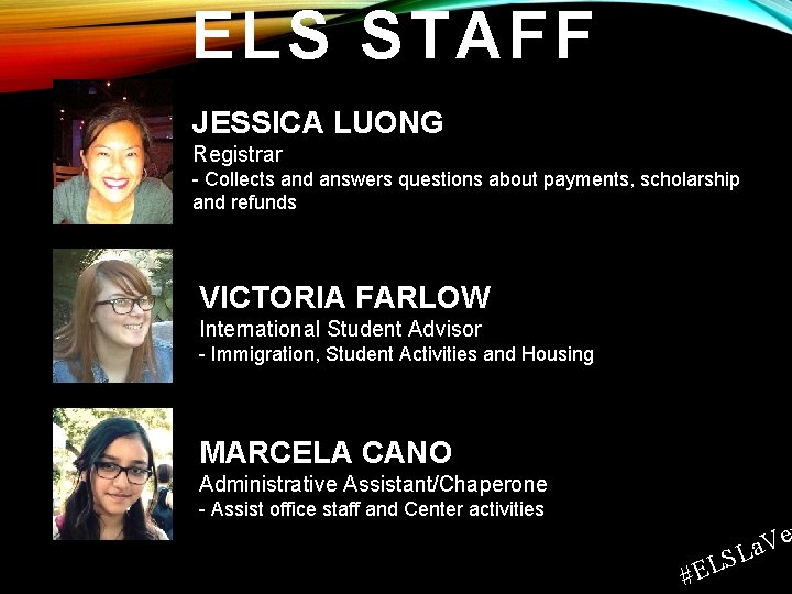 ELS STAFF JESSICA LUONG Registrar - Collects and answers questions about payments, scholarship and