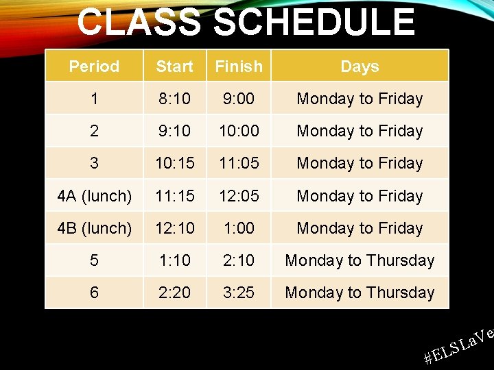 CLASS SCHEDULE Period Start Finish Days 1 8: 10 9: 00 Monday to Friday