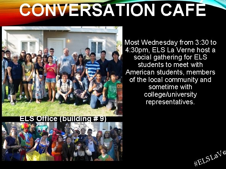 CONVERSATION CAFÉ Most Wednesday from 3: 30 to 4: 30 pm, ELS La Verne
