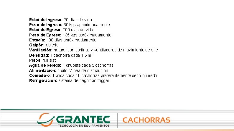 Edad de Ingreso: 70 días de vida Peso de Ingreso: 30 kgs apróximadamente Edad