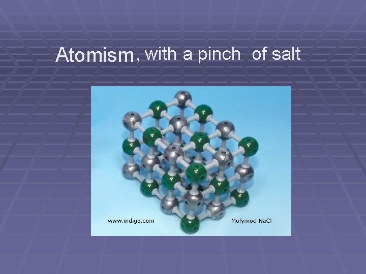 Atomism , with a pinch of salt Atomism , with a pinch of salt