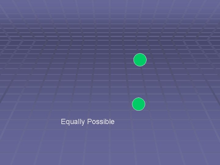Equally Possible Equally Possible