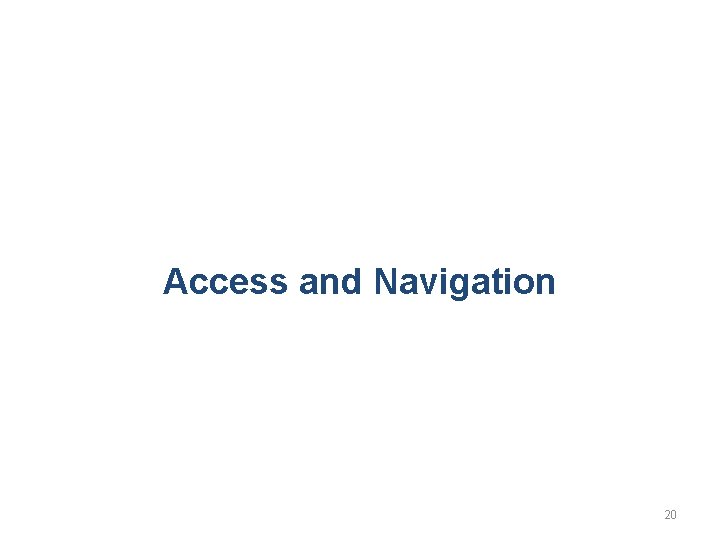 Access and Navigation 20 