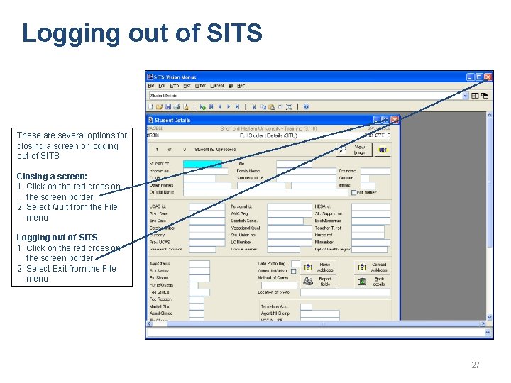 Logging out of SITS These are several options for closing a screen or logging