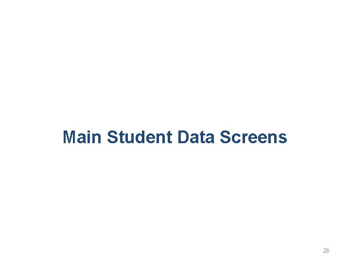 Main Student Data Screens 28 