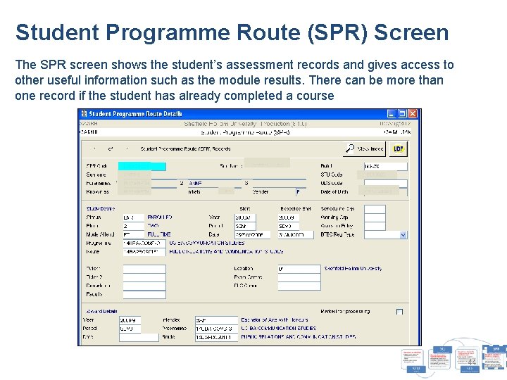 Student Programme Route (SPR) Screen The SPR screen shows the student’s assessment records and