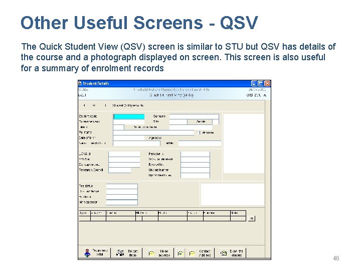 Other Useful Screens - QSV The Quick Student View (QSV) screen is similar to