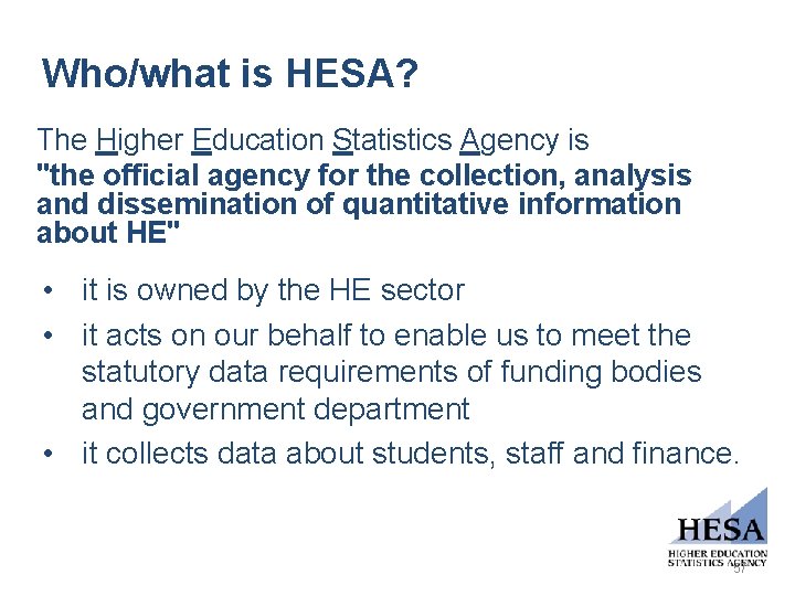 Who/what is HESA? The Higher Education Statistics Agency is "the official agency for the