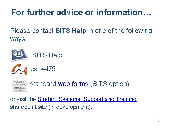 For further advice or information… Please contact SITS Help in one of the following