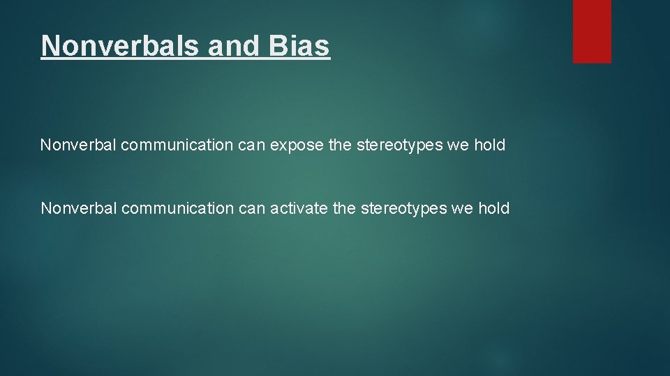 Nonverbals and Bias Nonverbal communication can expose the stereotypes we hold Nonverbal communication can