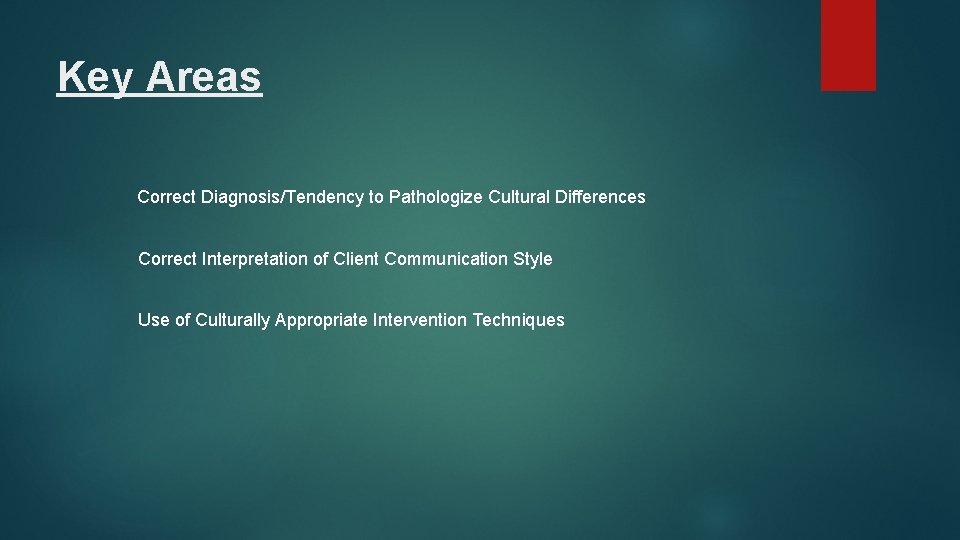 Key Areas Correct Diagnosis/Tendency to Pathologize Cultural Differences Correct Interpretation of Client Communication Style