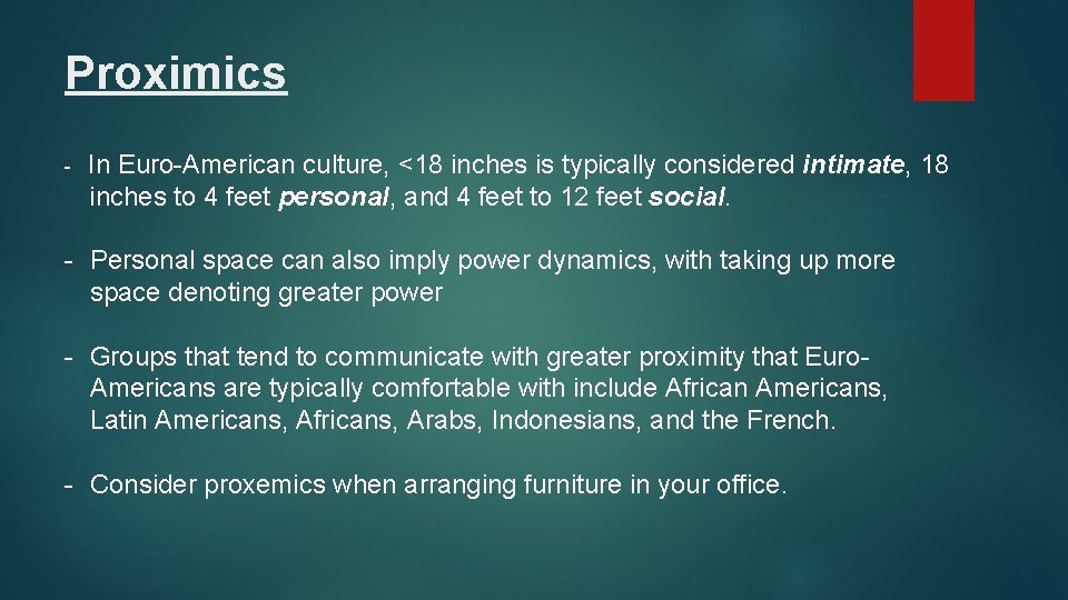 Proximics - In Euro-American culture, <18 inches is typically considered intimate, 18 inches to