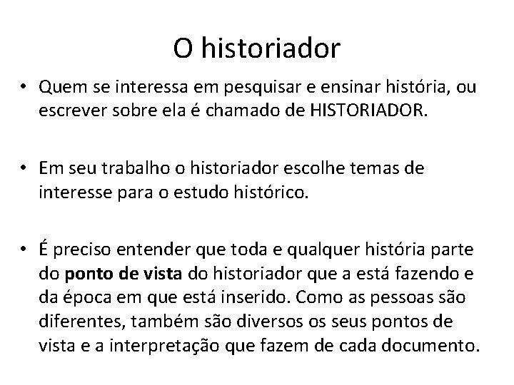 O historiador • Quem se interessa em pesquisar e ensinar história, ou escrever sobre