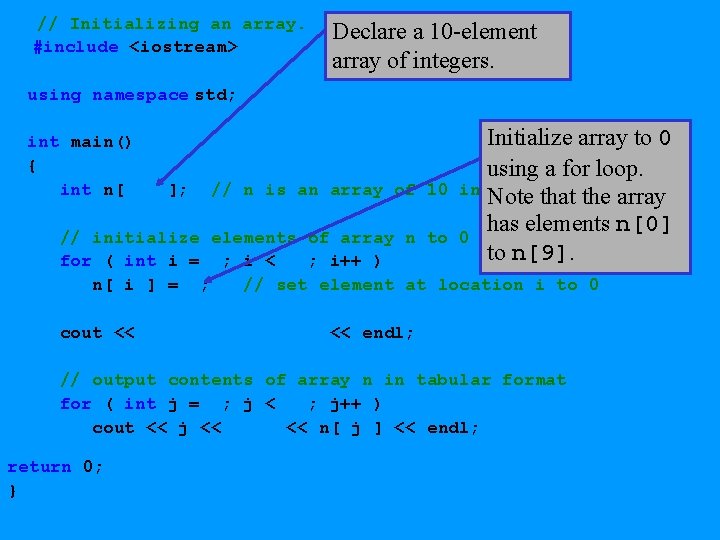// Initializing an array. #include <iostream> Declare a 10 -element array of integers. using