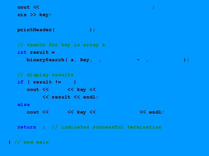  cout << "Enter a number between 0 and 28: "; cin >> key;