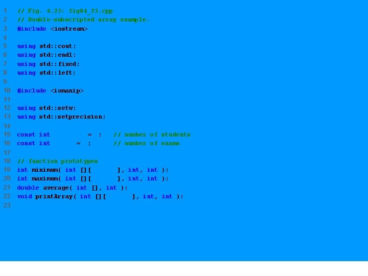 1 2 3 // Fig. 4. 23: fig 04_23. cpp // Double-subscripted array example.