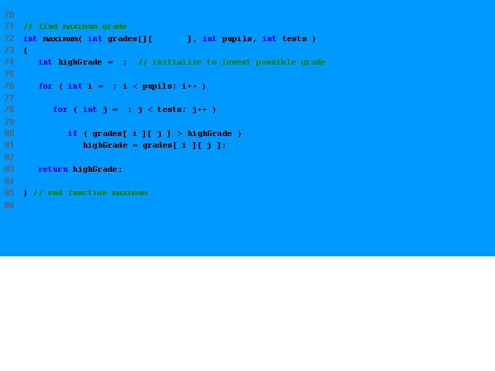 70 71 72 73 74 // find maximum grade int maximum( int grades[][ exams