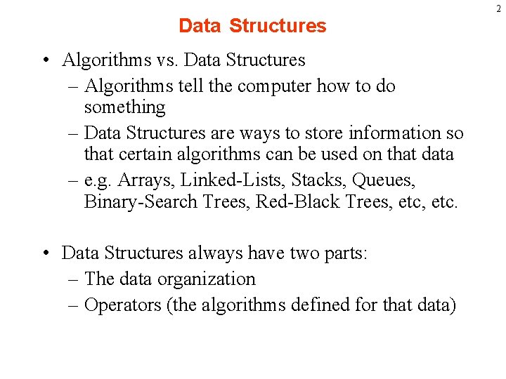 2 Data Structures • Algorithms vs. Data Structures – Algorithms tell the computer how
