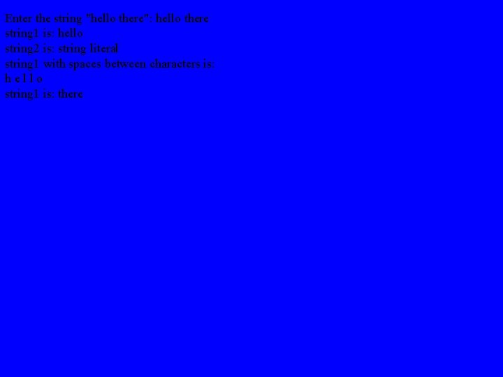 Enter the string "hello there": hello there string 1 is: hello string 2 is: