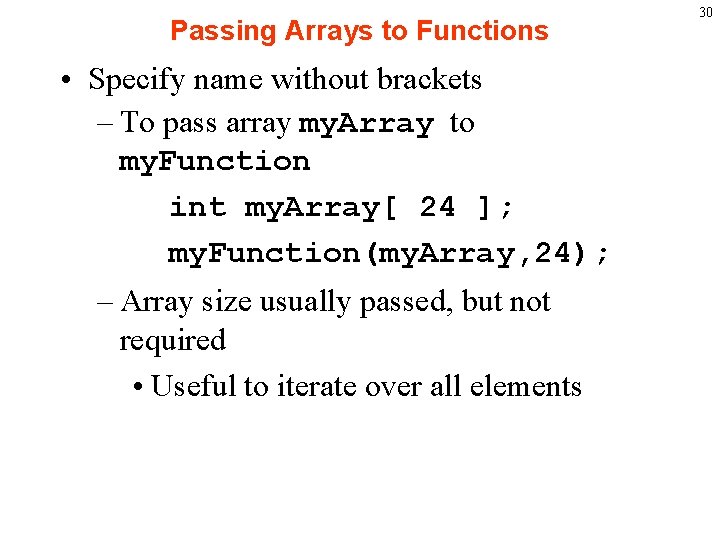 Passing Arrays to Functions • Specify name without brackets – To pass array my.