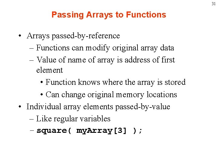 31 Passing Arrays to Functions • Arrays passed-by-reference – Functions can modify original array