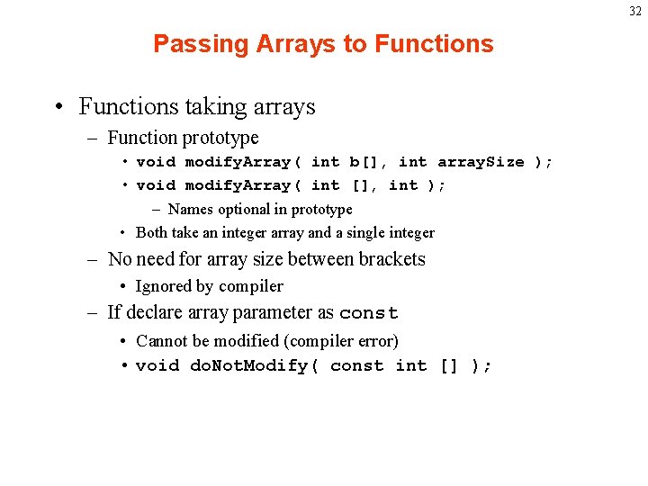 32 Passing Arrays to Functions • Functions taking arrays – Function prototype • void