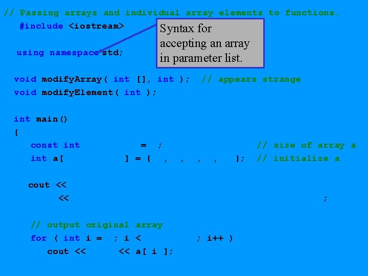 // Passing arrays and individual array elements to functions. #include <iostream> Syntax for accepting