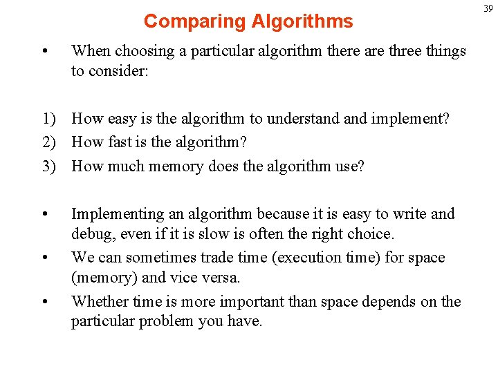 Comparing Algorithms • When choosing a particular algorithm there are three things to consider: