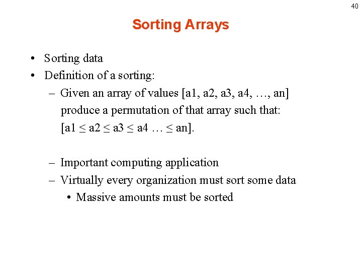 40 Sorting Arrays • Sorting data • Definition of a sorting: – Given an