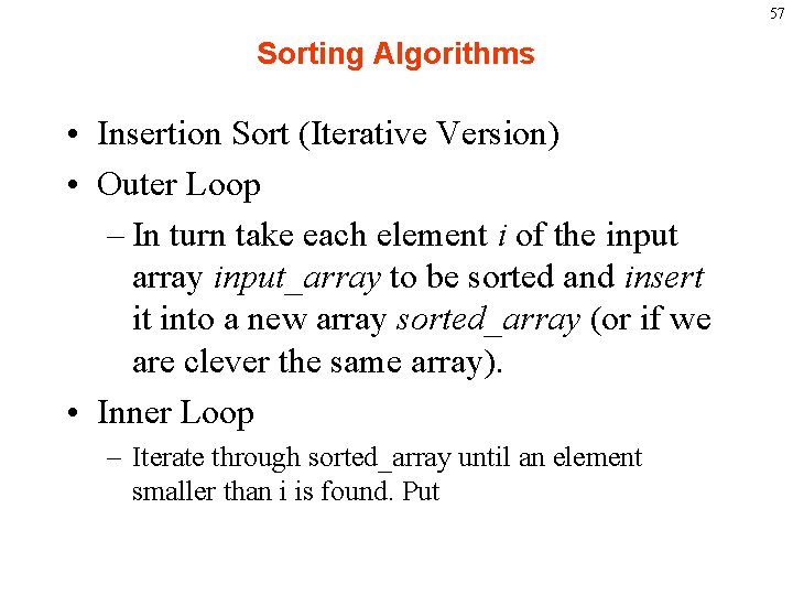 57 Sorting Algorithms • Insertion Sort (Iterative Version) • Outer Loop – In turn