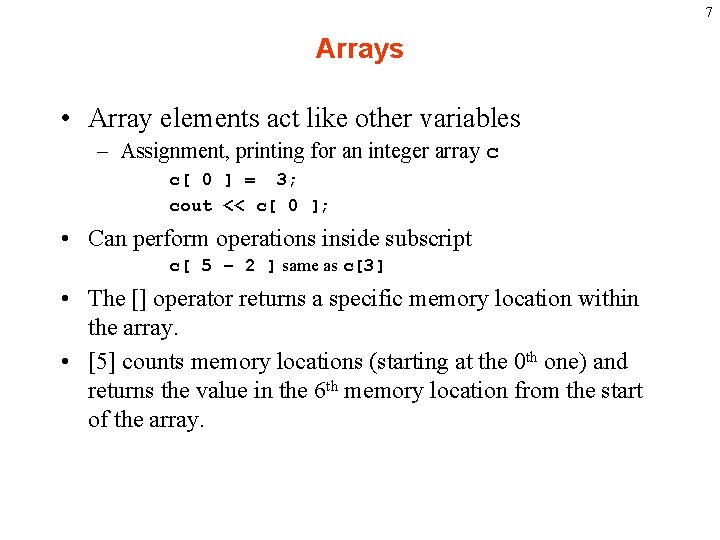 7 Arrays • Array elements act like other variables – Assignment, printing for an