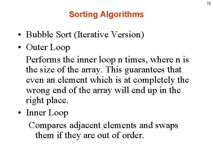 78 Sorting Algorithms • Bubble Sort (Iterative Version) • Outer Loop Performs the inner