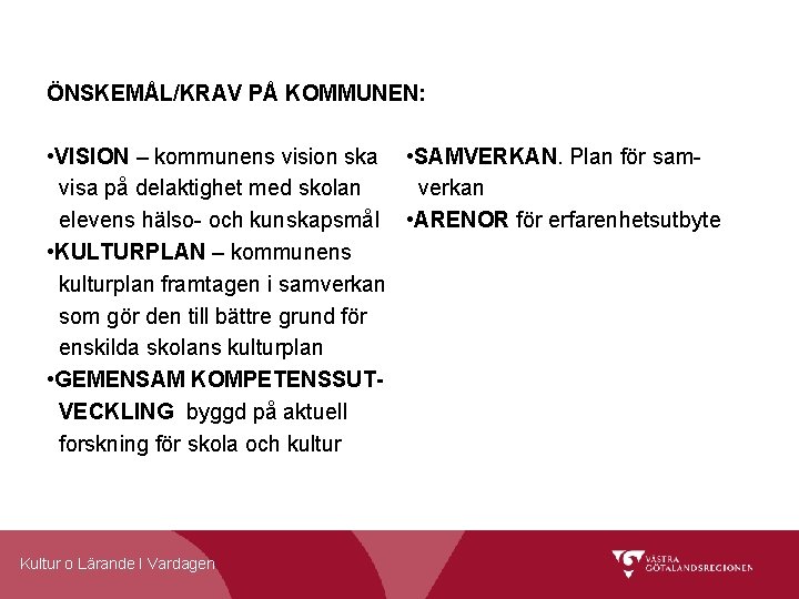 ÖNSKEMÅL/KRAV PÅ KOMMUNEN: • VISION – kommunens vision ska • SAMVERKAN. Plan för samvisa