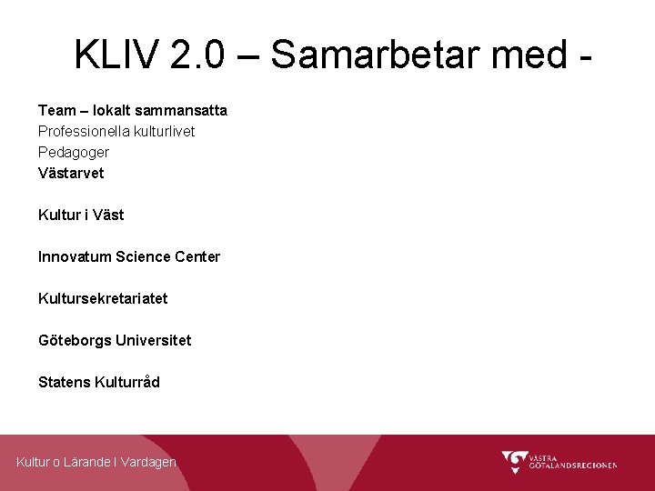 KLIV 2. 0 – Samarbetar med Team – lokalt sammansatta Professionella kulturlivet Pedagoger Västarvet