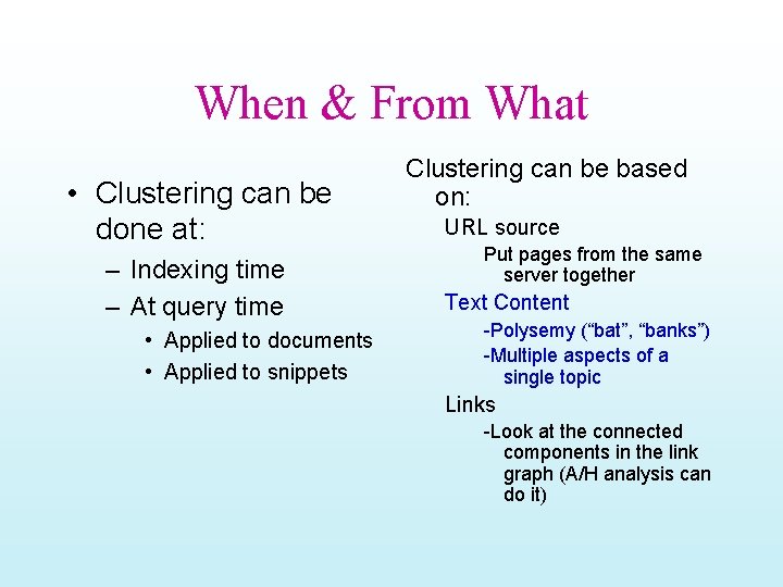 When & From What • Clustering can be done at: – Indexing time –