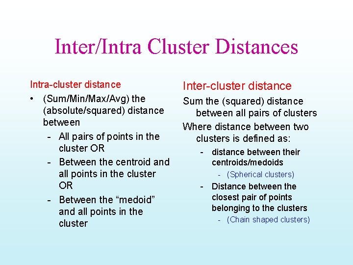 Inter/Intra Cluster Distances Intra-cluster distance • (Sum/Min/Max/Avg) the (absolute/squared) distance between - All pairs