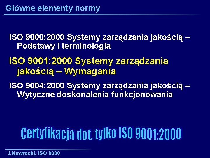 Główne elementy normy ISO 9000: 2000 Systemy zarządzania jakością – Podstawy i terminologia ISO